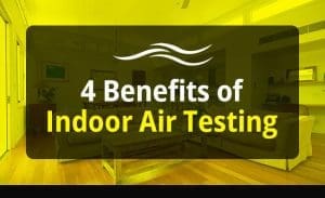 4 Benefits of Indoor Air Testing
